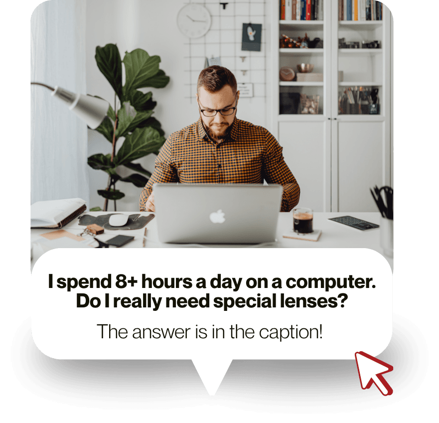 A man working long hours at a laptop, with a speech bubble: I spend 8+ hours a day on a computer. Do I really need special lenses? The answer is in the caption!